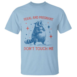 Pregnant Racoon T Shirt Feral And Pregnant Dont Touch Me Pregnancy Humor TS10 Light Blue Print Your Wear