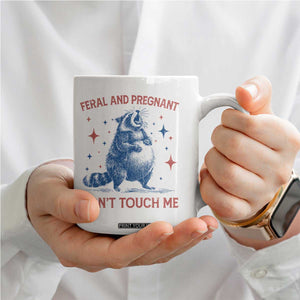 Pregnant Racoon Coffee Mug Feral And Pregnant Dont Touch Me Pregnancy Humor TS10 Print Your Wear