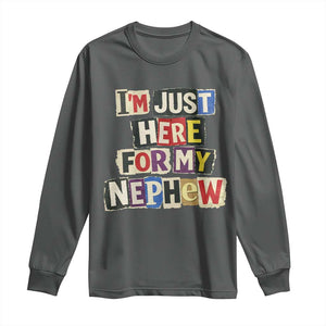 Im Just Here For My Nephew Long Sleeve Shirt Trendy Aunts Letter Print Vintage TS10 Dark Heather Print Your Wear
