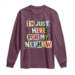 Im Just Here For My Nephew Long Sleeve Shirt Trendy Aunts Letter Print Vintage TS10 Maroon Print Your Wear