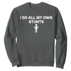 Funny Injury Leg Sweatshirt I Do All My Own Stunts Broken Leg Get Well Gift TS10 Dark Heather Print Your Wear
