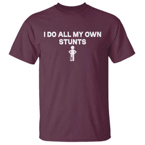 Funny Injury Leg T Shirt I Do All My Own Stunts Broken Leg Get Well Gift TS10 Maroon Print Your Wear
