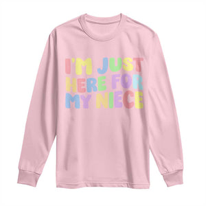 Im Just Here For My Niece Long Sleeve Shirt Gift For Aunt From Niece TS10 Light Pink Print Your Wear
