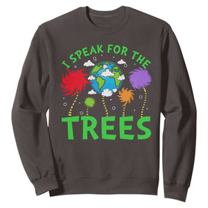 I Speak For Trees Planet Save Earth Day Sweatshirt TS10 Dark Chocolate Print Your Wear