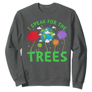 I Speak For Trees Planet Save Earth Day Sweatshirt TS10 Dark Heather Print Your Wear