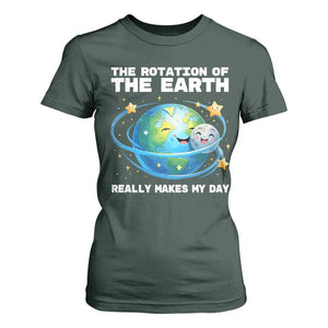 Teacher Earth Day T Shirt For Women Rotation of the Earth Makes My Day Science TS10 Dark Forest Green Print Your Wear