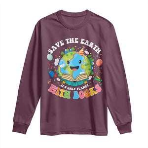 Earth Day Long Sleeve Shirt Save Earth Its Only Planet With Books Reader TS10 Maroon Print Your Wear