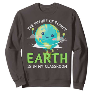 Earth Day Teachers Sweatshirt Funny Classroom TS10 Dark Chocolate Print Your Wear