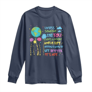 Earth Day Long Sleeve Shirt Unless Someone Like You Cares A Whole Awful Lot TS10 Navy Print Your Wear