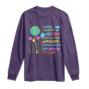 Earth Day Long Sleeve Shirt Unless Someone Like You Cares A Whole Awful Lot TS10 Purple Print Your Wear
