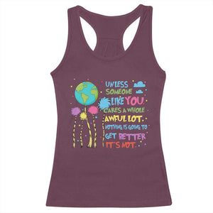 Earth Day Racerback Tank Top Unless Someone Like You Cares A Whole Awful Lot TS10 Maroon Print Your Wear