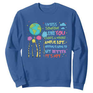 Earth Day Sweatshirt Unless Someone Like You Cares A Whole Awful Lot TS10 Royal Blue Print Your Wear