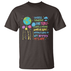 Earth Day T Shirt Unless Someone Like You Cares A Whole Awful Lot TS10 Dark Chocolate Print Your Wear