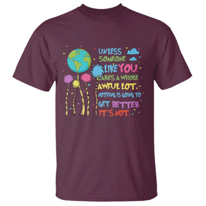 Earth Day T Shirt Unless Someone Like You Cares A Whole Awful Lot TS10 Maroon Print Your Wear