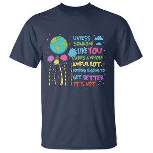 Earth Day T Shirt Unless Someone Like You Cares A Whole Awful Lot TS10 Navy Print Your Wear