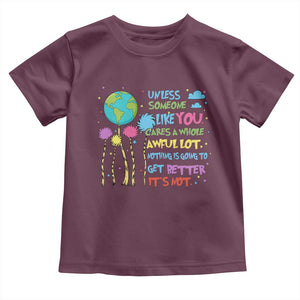Earth Day Toddler T Shirt Unless Someone Like You Cares A Whole Awful Lot TS10 Maroon Print Your Wear