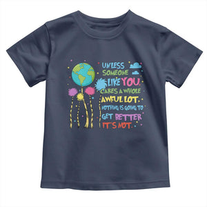 Earth Day Toddler T Shirt Unless Someone Like You Cares A Whole Awful Lot TS10 Navy Print Your Wear