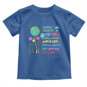 Earth Day Toddler T Shirt Unless Someone Like You Cares A Whole Awful Lot TS10 Royal Blue Print Your Wear