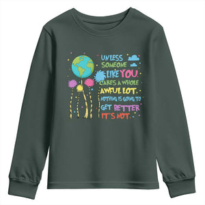 Earth Day Youth Sweatshirt Unless Someone Like You Cares A Whole Awful Lot TS10 Dark Forest Green Print Your Wear