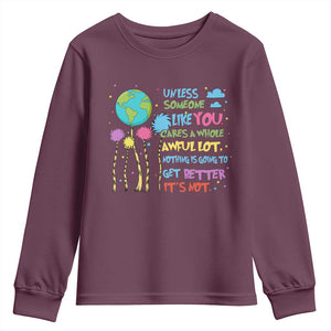 Earth Day Youth Sweatshirt Unless Someone Like You Cares A Whole Awful Lot TS10 Maroon Print Your Wear