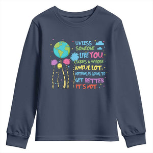 Earth Day Youth Sweatshirt Unless Someone Like You Cares A Whole Awful Lot TS10 Navy Print Your Wear