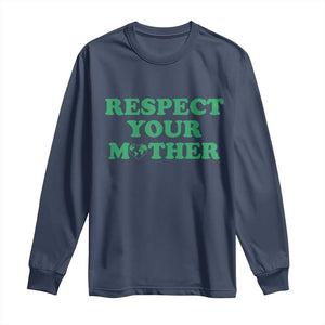 Earth Day Long Sleeve Shirt Respect Your Mother Environmental Recycling TS10 Navy Print Your Wear