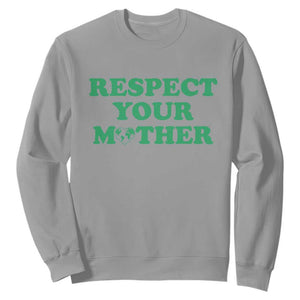 Earth Day Sweatshirt Respect Your Mother Environmental Recycling TS10 Sport Gray Print Your Wear