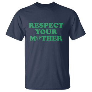 Earth Day T Shirt Respect Your Mother Environmental Recycling TS10 Navy Print Your Wear
