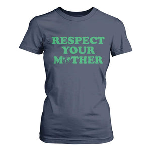 Earth Day T Shirt For Women Respect Your Mother Environmental Recycling TS10 Navy Print Your Wear