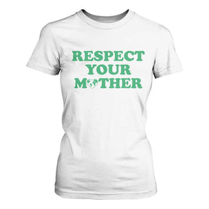 Earth Day T Shirt For Women Respect Your Mother Environmental Recycling TS10 White Print Your Wear