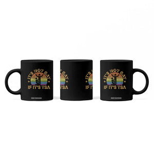 Funny It is Not Gay If It is TSA Security Coffee Mug TS10 Print Your Wear