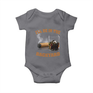 Funny Cigar Bourbon Lovers Baby Onesie I'll Be In The Backyard TS10 Charcoal Print Your Wear