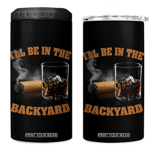 Funny Cigar Bourbon Lovers 4 in 1 Can Cooler Tumbler I'll Be In The Backyard TS10 One Size: 16 oz Black Print Your Wear