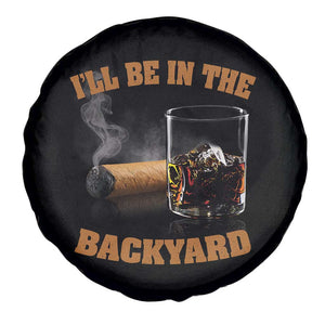 Funny Cigar Bourbon Lovers Spare Tire Cover I'll Be In The Backyard TS10 Print Your Wear