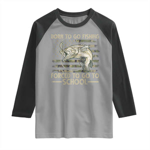 Born To Go Fishing Raglan Shirt Forced School Fisherman Camouflage US Flag TS10 Sport Gray Black Print Your Wear