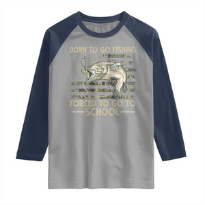 Born To Go Fishing Raglan Shirt Forced School Fisherman Camouflage US Flag TS10 Sport Gray Navy Print Your Wear