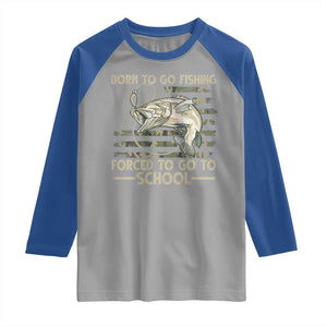 Born To Go Fishing Raglan Shirt Forced School Fisherman Camouflage US Flag TS10 Sport Gray Royal Print Your Wear