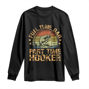Funny Fishing Dad Long Sleeve Shirt Part Time Hooker Bass Fish Dad Dirty Adult Joke TS10 Black Print Your Wear