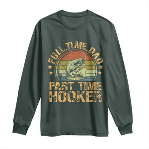 Funny Fishing Dad Long Sleeve Shirt Part Time Hooker Bass Fish Dad Dirty Adult Joke TS10 Dark Forest Green Print Your Wear