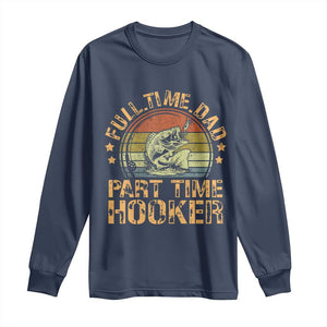Funny Fishing Dad Long Sleeve Shirt Part Time Hooker Bass Fish Dad Dirty Adult Joke TS10 Navy Print Your Wear