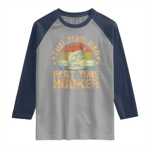 Funny Fishing Dad Raglan Shirt Part Time Hooker Bass Fish Dad Dirty Adult Joke TS10 Sport Gray Navy Print Your Wear