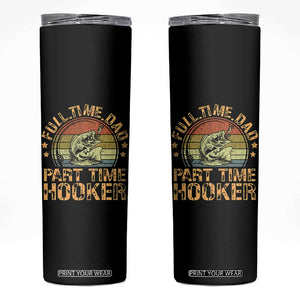 Funny Fishing Dad Skinny Tumbler Part Time Hooker Bass Fish Dad Dirty Adult Joke TS10 Black Print Your Wear