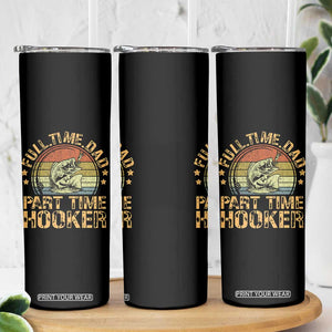 Funny Fishing Dad Skinny Tumbler Part Time Hooker Bass Fish Dad Dirty Adult Joke TS10 Print Your Wear