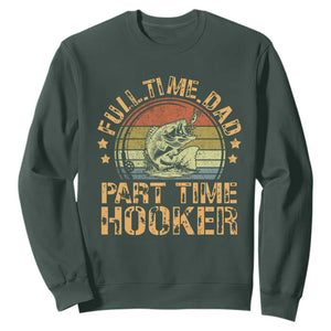 Funny Fishing Dad Sweatshirt Part Time Hooker Bass Fish Dad Dirty Adult Joke TS10 Dark Forest Green Print Your Wear