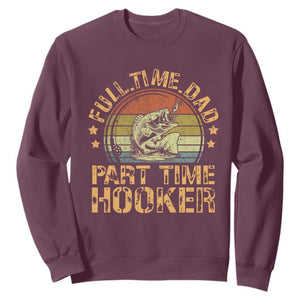 Funny Fishing Dad Sweatshirt Part Time Hooker Bass Fish Dad Dirty Adult Joke TS10 Maroon Print Your Wear