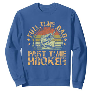 Funny Fishing Dad Sweatshirt Part Time Hooker Bass Fish Dad Dirty Adult Joke TS10 Royal Blue Print Your Wear