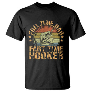 Funny Fishing Dad T Shirt Part Time Hooker Bass Fish Dad Dirty Adult Joke TS10 Black Print Your Wear