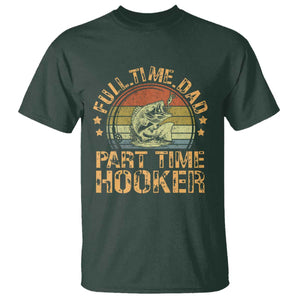Funny Fishing Dad T Shirt Part Time Hooker Bass Fish Dad Dirty Adult Joke TS10 Dark Forest Green Print Your Wear