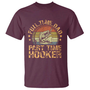 Funny Fishing Dad T Shirt Part Time Hooker Bass Fish Dad Dirty Adult Joke TS10 Maroon Print Your Wear