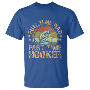 Funny Fishing Dad T Shirt Part Time Hooker Bass Fish Dad Dirty Adult Joke TS10 Royal Blue Print Your Wear